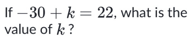 If -30+k=22 , what is the 
value of k ?