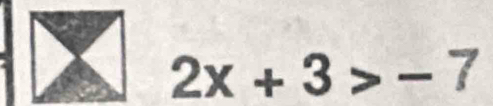 2x+3>-7