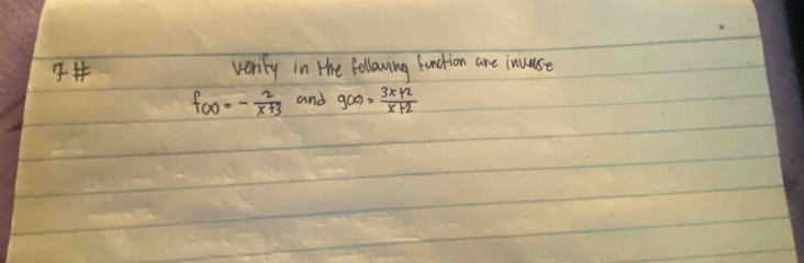 veriy in the Follwing funchion are incuse
f(x)=- 2/x+3  and g(x)= (3x+2)/x+2 