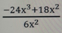  (-24x^3+18x^2)/6x^2 