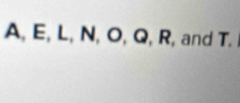 A, E, L, N, O, Q, R, and T.