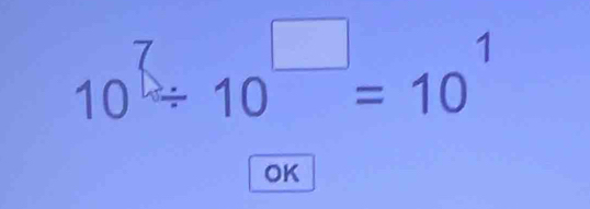 10^(□)/ 10^(□)=10^1
OK