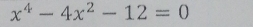 x^4-4x^2-12=0