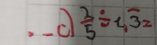  3/5 / 1,overline 3=