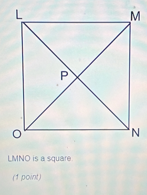 LMNO is a square. 
(1 point)