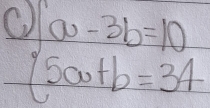 beginarrayl a0-3b=10 5a+b=34endarray.