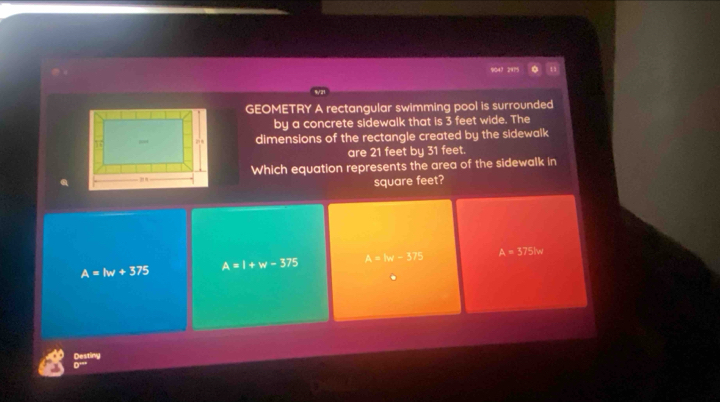 9047 2975
GEOMETRY A rectangular swimming pool is surrounded
by a concrete sidewalk that is 3 feet wide. The
dimensions of the rectangle created by the sidewalk
are 21 feet by 31 feet.
Which equation represents the area of the sidewalk in
square feet?
A=lw+375 A=l+w-375 A=w-375 A=375km
Desting