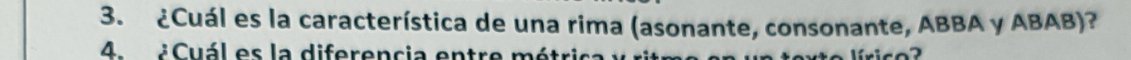 ¿Cuál es la característica de una rima (asonante, consonante, ABBA y ABAB)? 
4. ¿Cuál es la diferencia entre métrica 
írico?