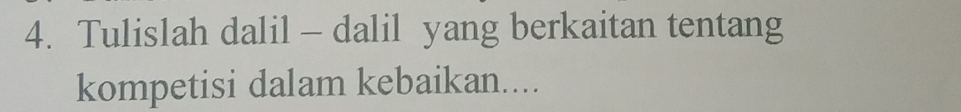 Tulislah dalil - dalil yang berkaitan tentang 
kompetisi dalam kebaikan....