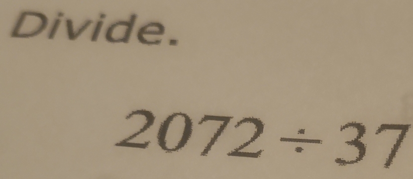 Divide.
2072/ 37