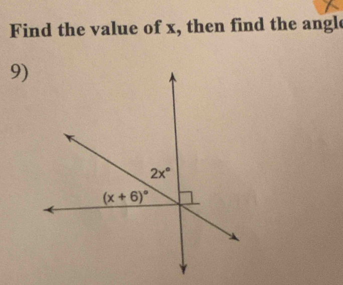 Find the value of x, then find the angle
9)