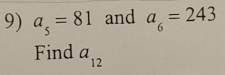 a_5=81 and a_6=243
Find a_12