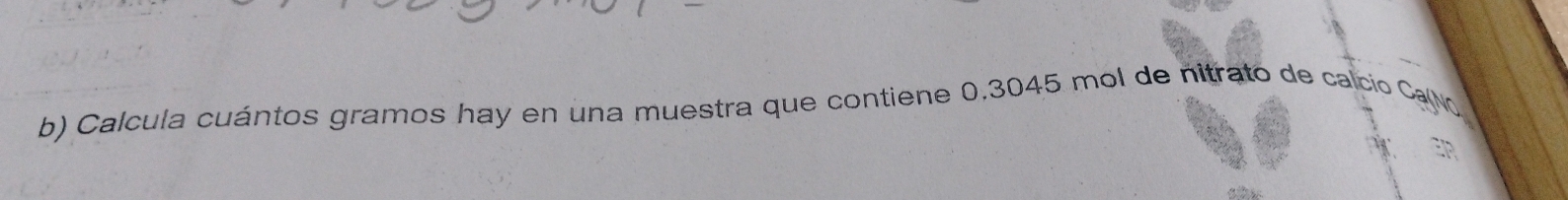 Calcula cuántos gramos hay en una muestra que contiene 0.3045 mol de nitrato de calcio CarNo