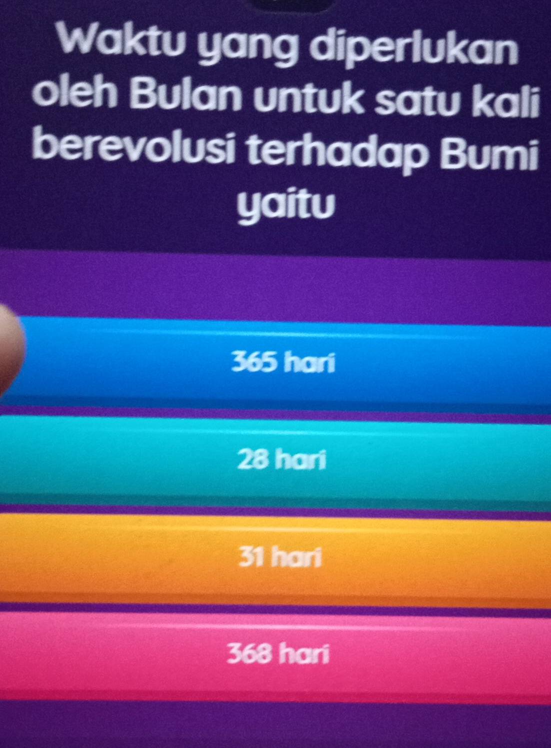 Waktu yang diperlukan
oleh Bulan untuk satu kali
berevolusi terhadap Bumi
yaitu
365 hari
28 hari
31 hari
368 hari