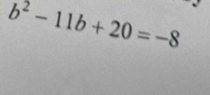 b^2-11b+20=-8