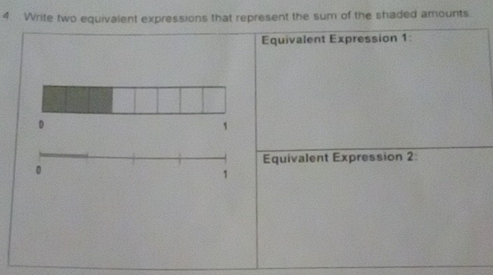 Write two equivalent expressions that represent the sum of the shaded amounts 
Equivalent Expression 1 :
0
1
Equivalent Expression 2 :
0
1