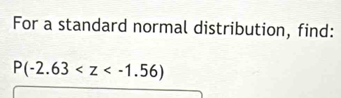 For a standard normal distribution, find:
P(-2.63