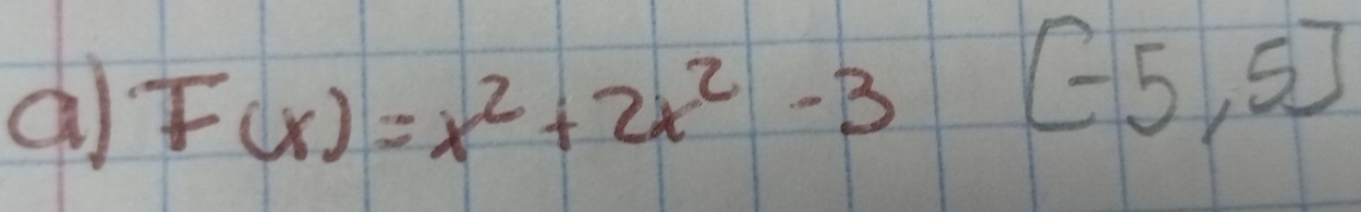 a F(x)=x^2+2x^2-3[-5,5]