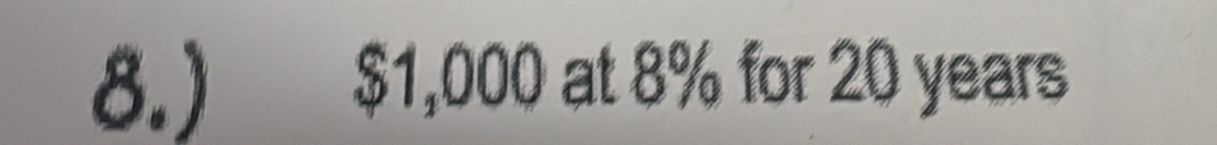 8.) $1,000 at 8% for 20 years