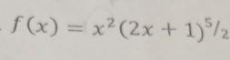 f(x)=x^2(2x+1)^5/_2