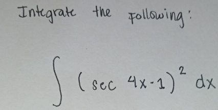 Integrate the following:
∈t (sec 4x-1)^2dx