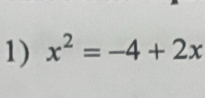 x^2=-4+2x