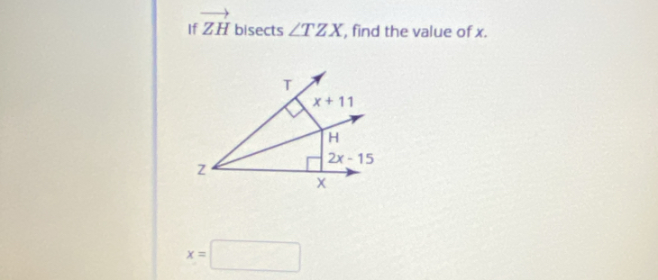 If vector ZH bisects ∠ TZX , find the value of x.
x=□