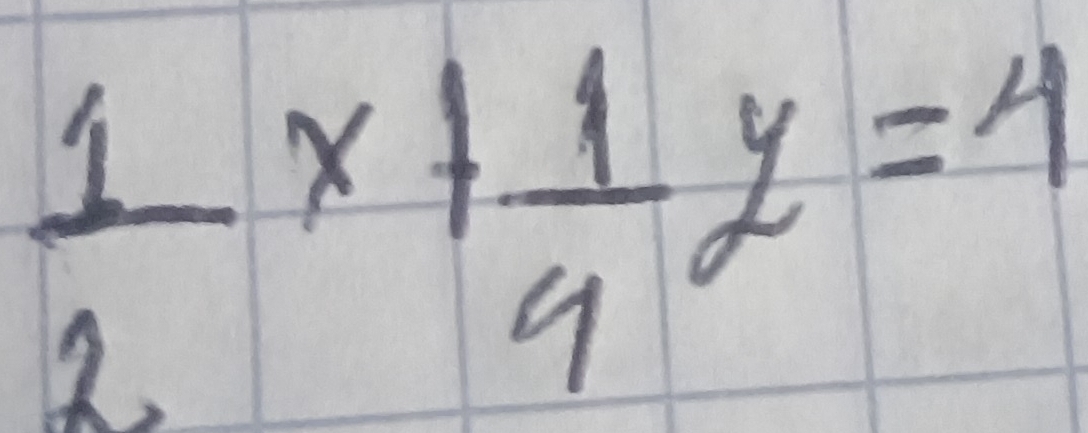  1/2 x+ 1/4 y=4