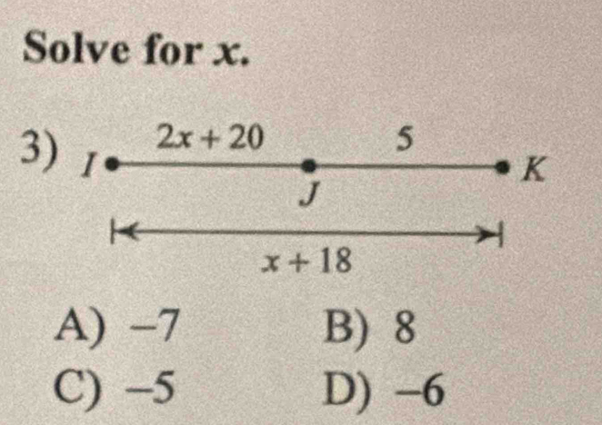 Solve for x.
3
A) −7 B) 8
C) −5 D) -6