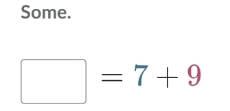 Some.
□ =7+9