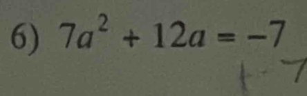 7a^2+12a=-7