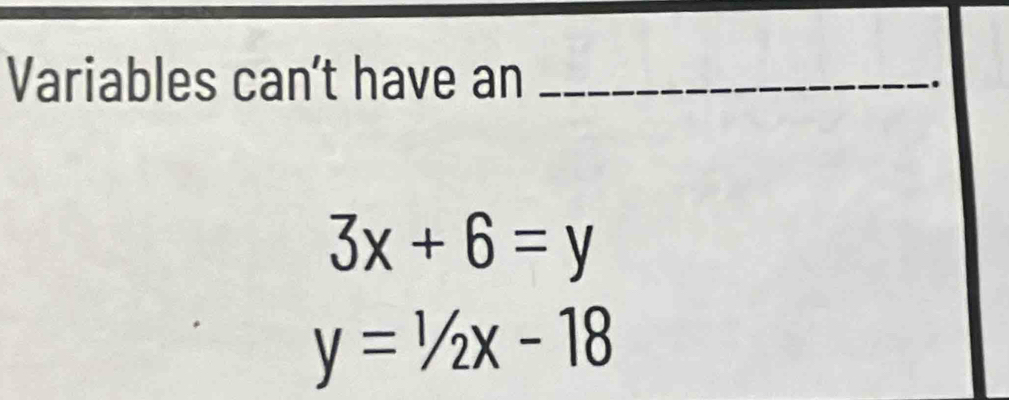 Variables can't have an_
.
3x+6=y
y=1/2x-18