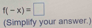 f(-x)=□
(Simplify your answer.)