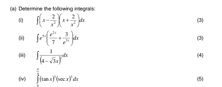 Determine the following integrals: 
(i) ∈t (x- 2/x^2 )(x+ 2/x^2 )dx (3) 
(ii) ∈t e^(5x)( e^(2x)/7 + 3/e^(3x) )dx (3) 
(iii) ∈t frac 1(4-sqrt(3)x)^2dx
(4) 
(iv) ∈tlimits _0^((frac π)4)(tan x)^3(sec x)^3dx
(5)