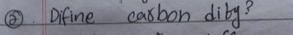 ⑤Difine casbon diby?