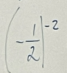 (- 1/2 )^-2