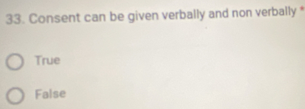 Consent can be given verbally and non verbally *
True
False