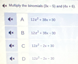 Multiply the binomials (3x-5) and (4x+6).