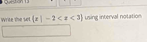 Questión 13 
Write the s et  x|-2 using interval notation