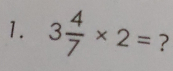 3 4/7 * 2= ?