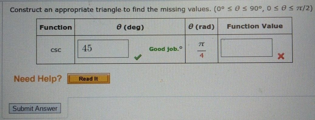 Construct an appropriate triangle to find the missing values. (0°≤ θ ≤ 90°,0≤ θ ≤ π /2)
Need Help? Read It
Submit Answer