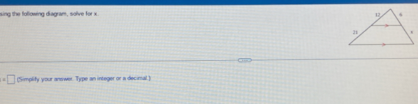 sing the following diagram, solve for x.
=□ (Simplify your answer. Type an integer or a decimal.)