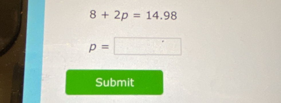 8+2p=14.98
p=□
Submit