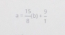 a= 15/8 (b)+ 9/1 