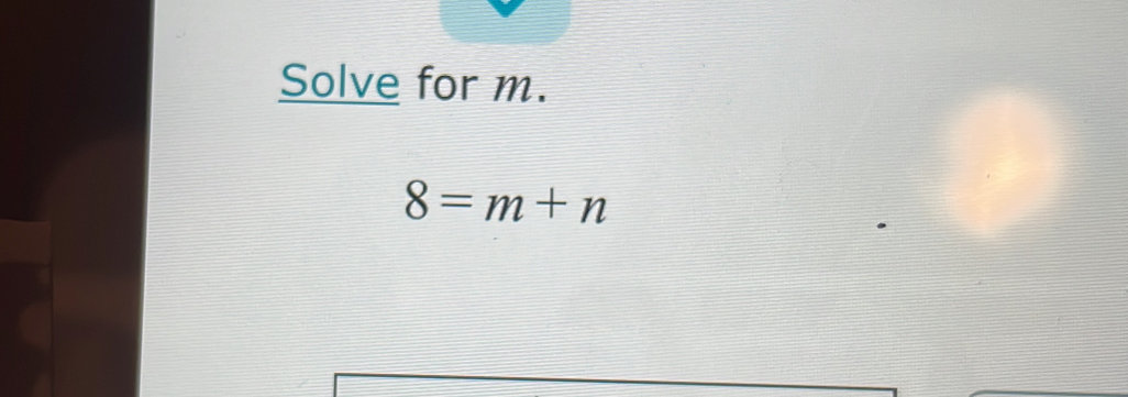 Solve for m.
8=m+n