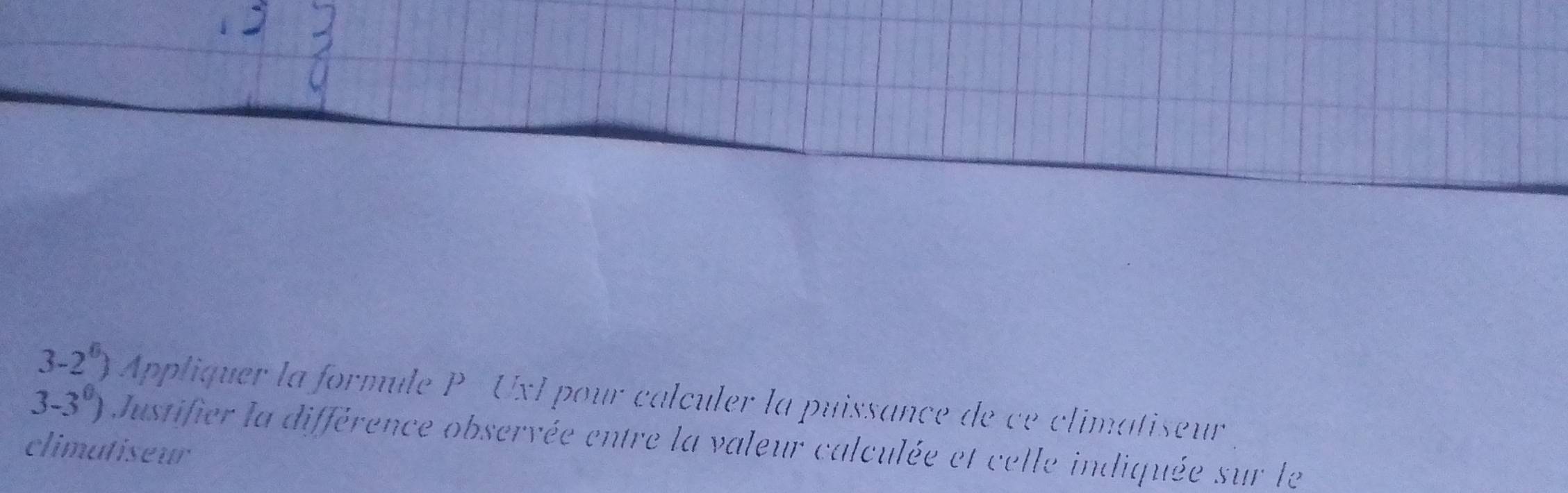 3-2^6) Appliquer la formule P UxI pour calculer la puissance de cé climatiseur
3-3^0) Justifier la différence observée entre la valeur calculée et celle indiquée sur le 
climatiseur