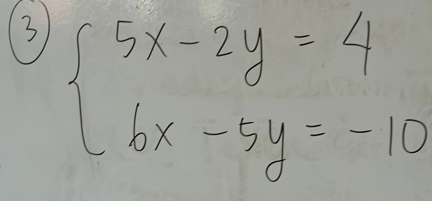 3 beginarrayl 5x-2y=4 6x-5y=-10endarray.