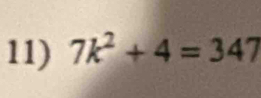 7k^2+4=347