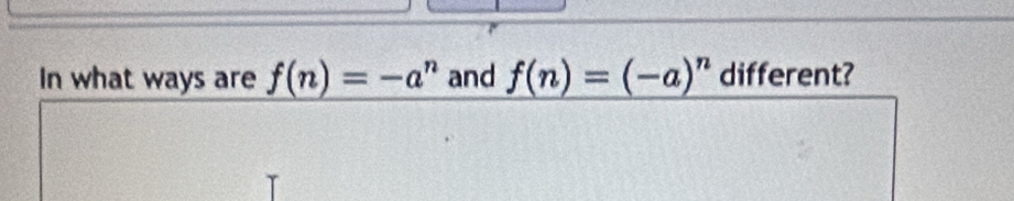 In what ways are f(n)=-a^n and f(n)=(-a)^n different?