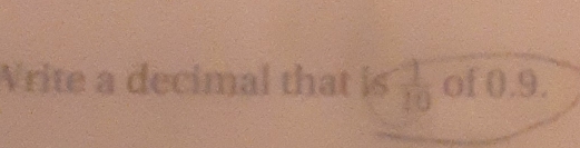 Vrite a decimal that is  (-1)/10  of 0.9.